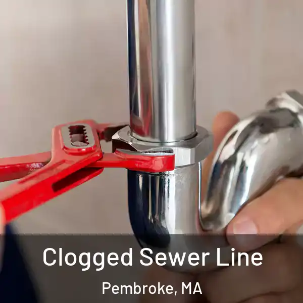  Clogged Sewer Line Pembroke, MA