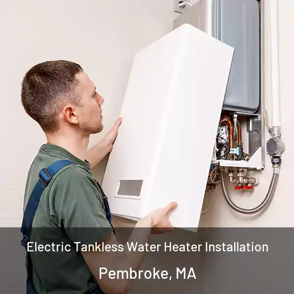  Electric Tankless Water Heater Installation Pembroke, MA