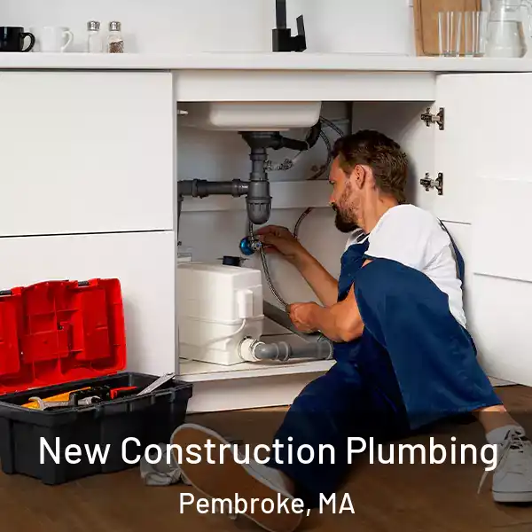  New Construction Plumbing Pembroke, MA