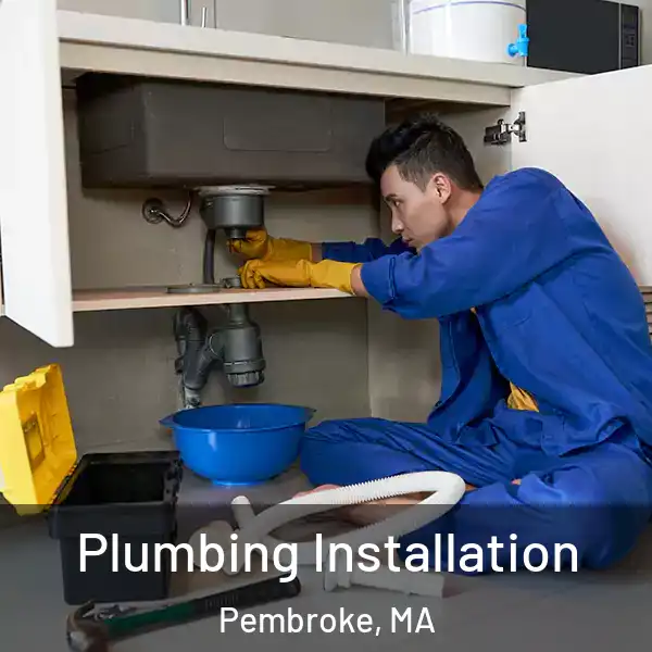  Plumbing Installation Pembroke, MA
