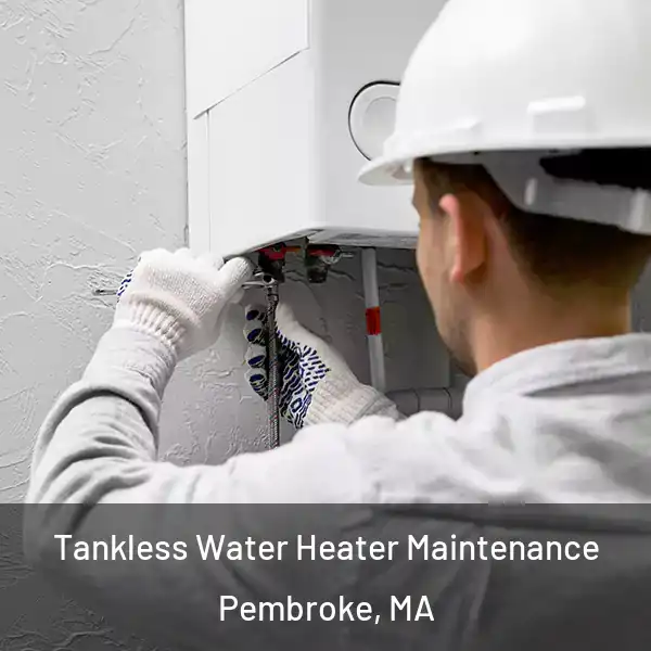  Tankless Water Heater Maintenance Pembroke, MA